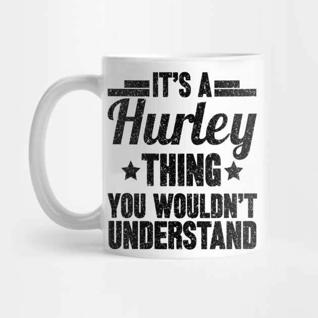 It's A HURLEY Thing You Wouldn't Understand by SilverTee